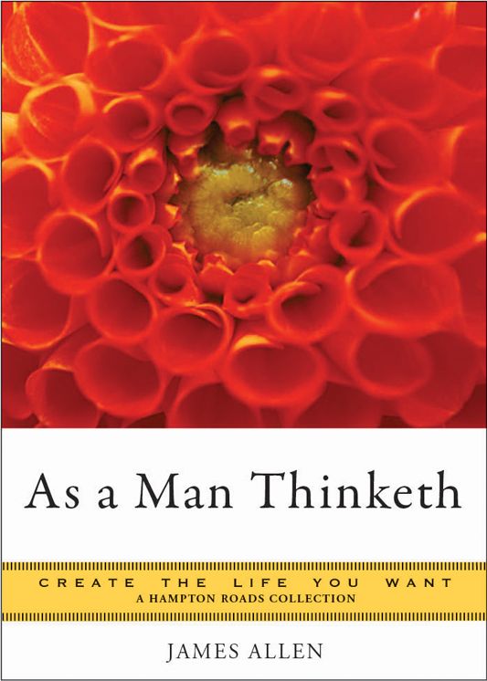 As a Man Thinketh: Create the Life You Want, A Hampton Roads Collection