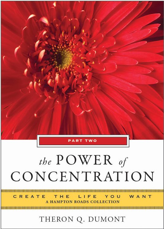 The Power of Concentration, Part Two: Create the Life You Want, A Hampton Roads Collection