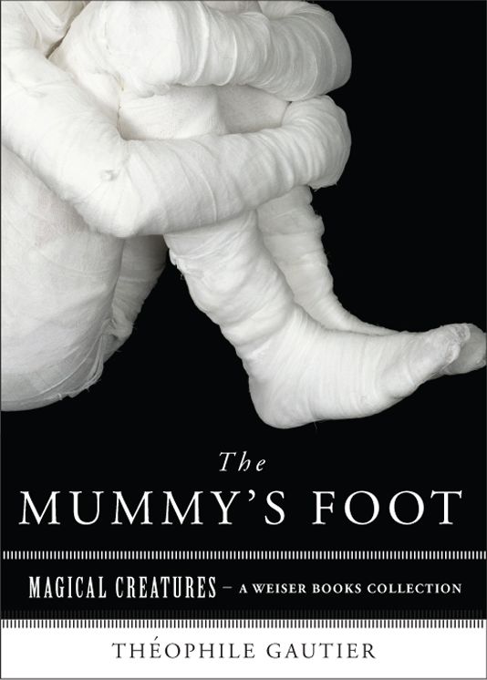 The Mummy's Foot: Magical Creatures, A Weiser Books Collection