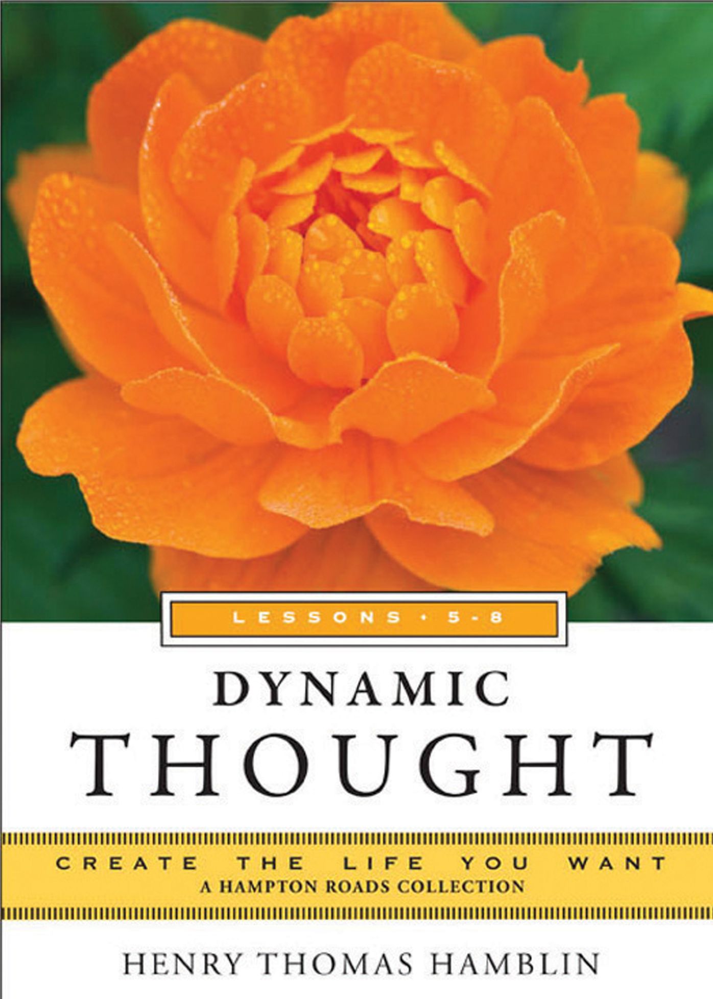 Dynamic Thought, Lessons 5-8: Create the Life You Want, a Hampton Roads Collection