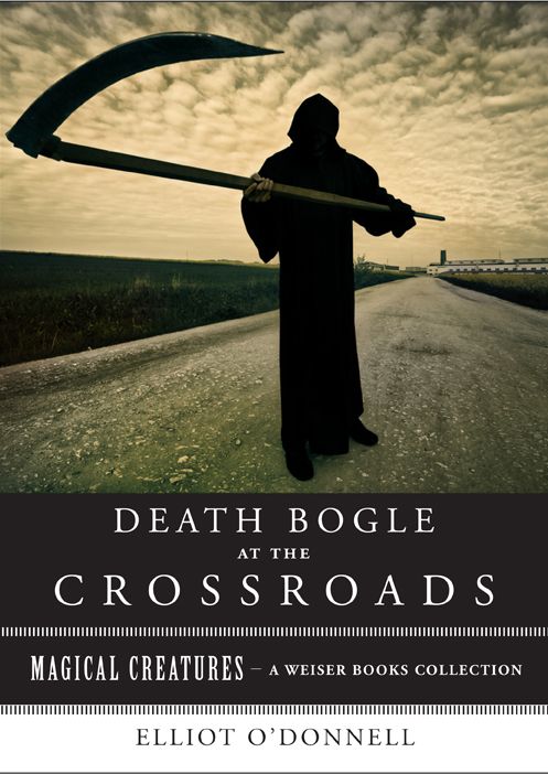 Death Bogle at the Crossroads: Magical Creatures, A Weiser Books Collection