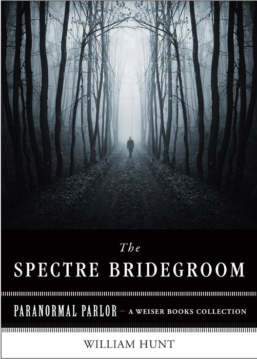 The Spectre Bridegroom: Paranormal Parlor, A Weiser Books Collection