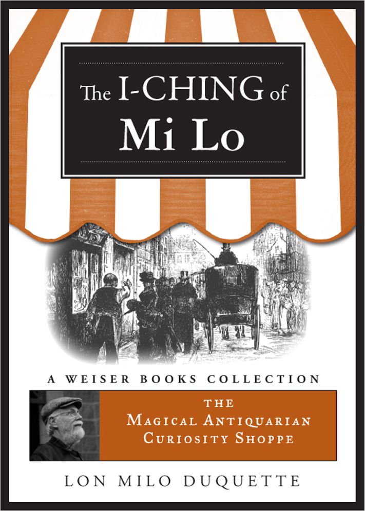 I-Ching of Mi Lo: Magical Antiquarian Curiosity Shoppe, A Weiser Books Collection