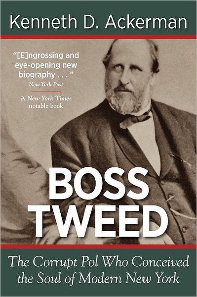 Boss Tweed: The Corrupt Pol who Conceived the Soul of Modern New York