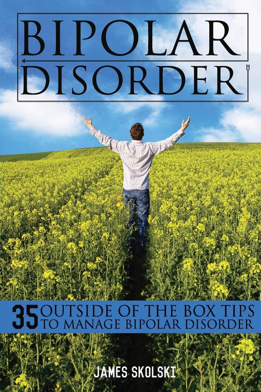 Bipolar Disorder: 35 Outside of the Box Tips To Manage Bipolar Disorder