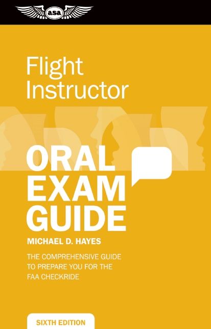 Flight Instructor Oral Exam Guide: The Comprehensive Guide to Prepare You for the FAA Oral Exam
