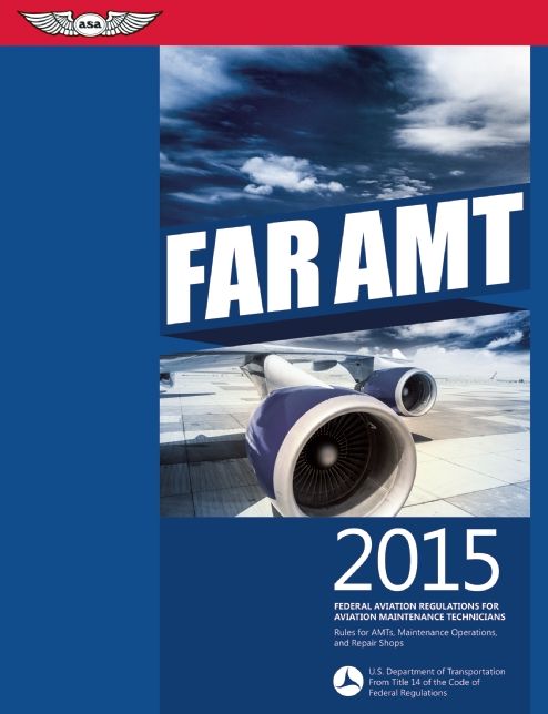 FAR-AMT 2015: Federal Aviation Regulations for Aviation Maintenance Technicians