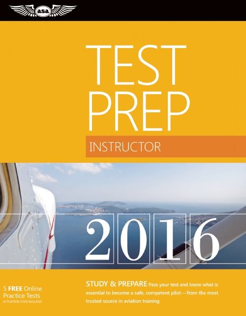 Instructor Test Prep 2016: Study & Prepare: Pass your test and know what is essential to become a safe, competent pilot -- from the most trusted source in aviation training