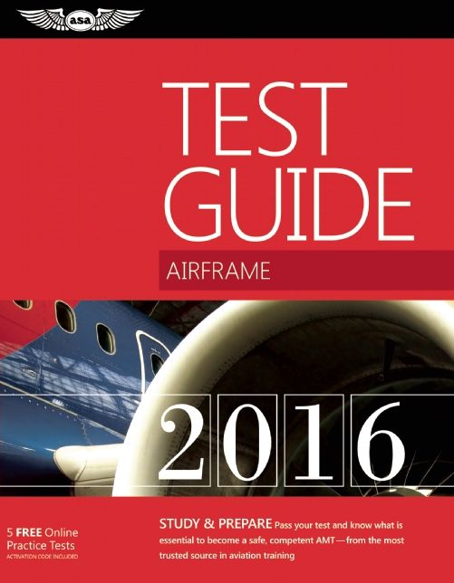 Airframe Test Guide 2016: The "Fast-Track" to Study for and Pass the Aviation Maintenance Technician Knowledge Exam