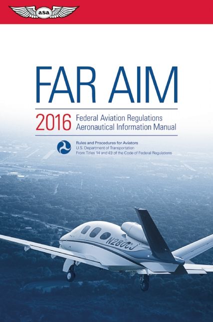 FAR/AIM 2016: Federal Aviation Regulations/Aeronautical Information Manual