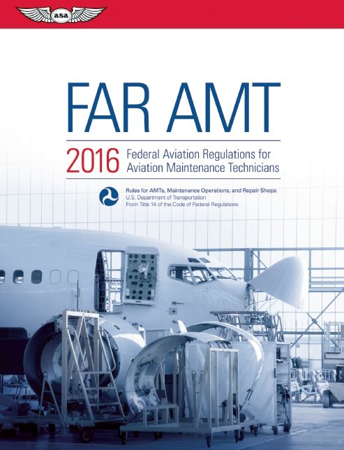 FAR-AMT 2016: Federal Aviation Regulations for Aviation Maintenance Technicians