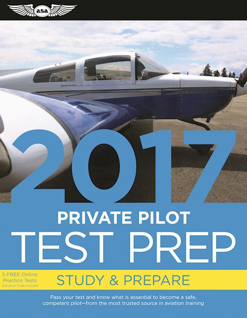 Private Pilot Test Prep 2017: Study & Prepare: Pass your test and know what is essential to become a safe, competent pilot -- from the most trusted source in aviation training
