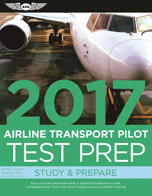 Airline Transport Pilot Test Prep 2017: Study & Prepare: Pass your test and know what is essential to become a safe, competent pilot -- from the most trusted source in aviation training