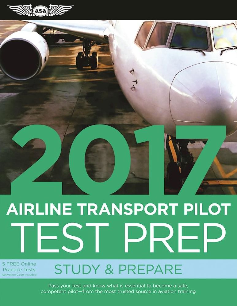 Airline Transport Pilot Test Prep 2017 Book and Tutorial Software Bundle: Study & Prepare: Pass your test and know what is essential to become a safe, competent pilot -- from the most trusted source in aviation training