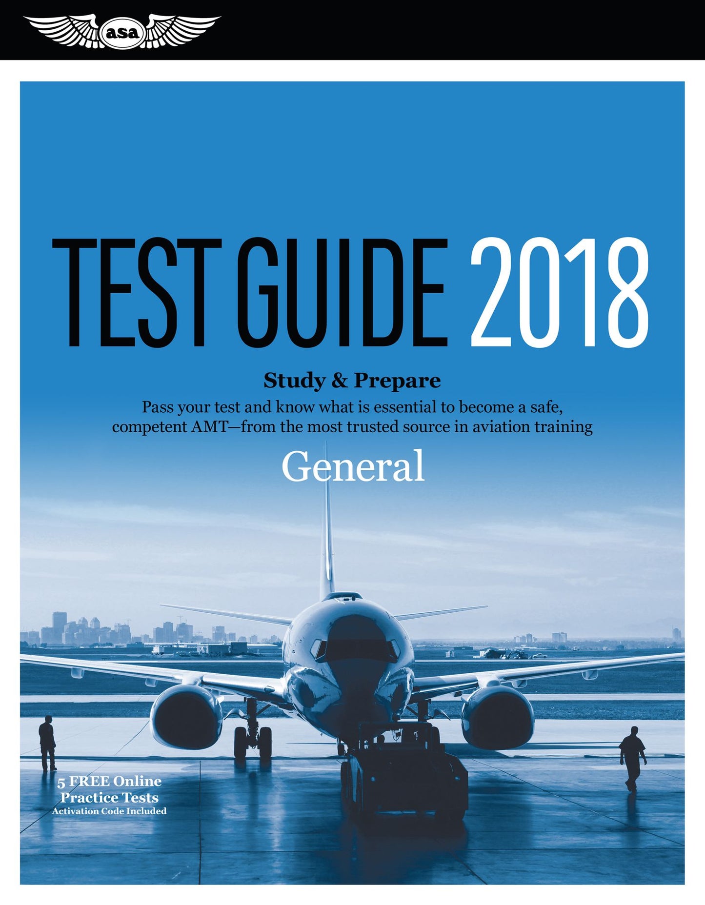 General Test Guide 2018: Pass Your Test and Know What Is Essential to Become a Safe, Competent Amt from the Most Trusted Source in Aviation Training