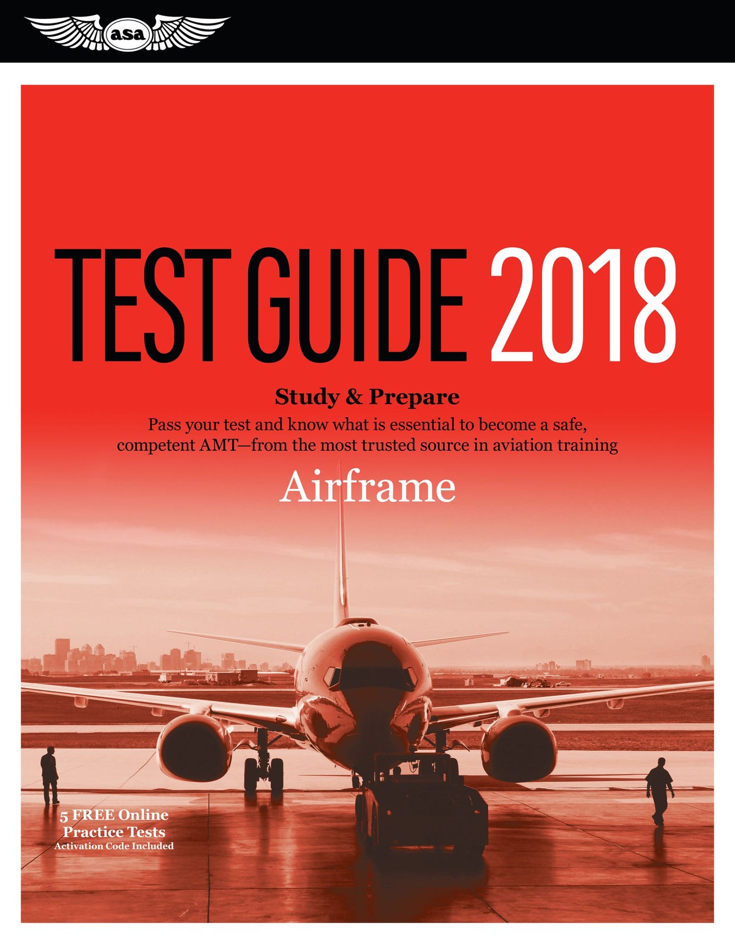 Airframe Test Guide 2018: Pass Your Test and Know What Is Essential to Become a Safe, Competent Amt from the Most Trusted Source in Aviation Training