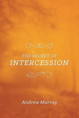 The Secret of Intercession