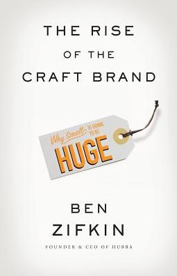The Rise Of The Craft Brand: Why Small is Going to Be Huge