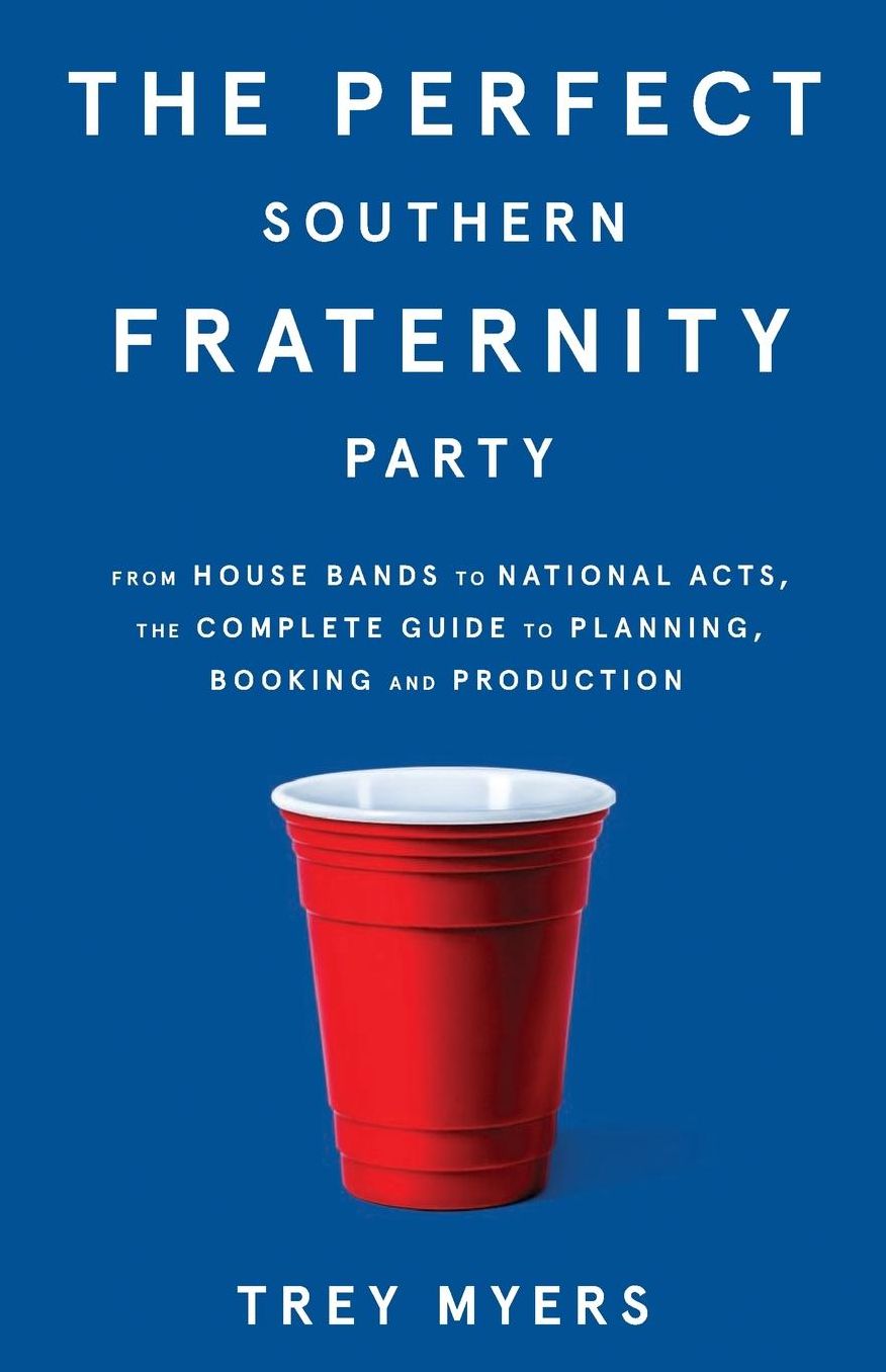 The Perfect Southern Fraternity Party: From House Bands to National Acts, the Complete Guide to Planning, Booking and Production