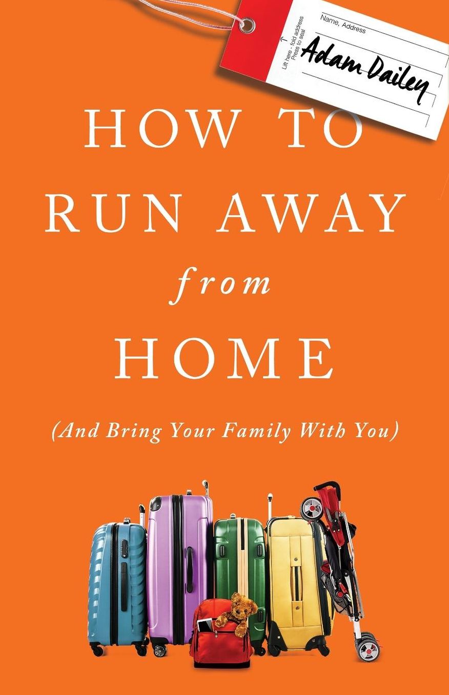 How to Run Away From Home: And Bring Your Family With You