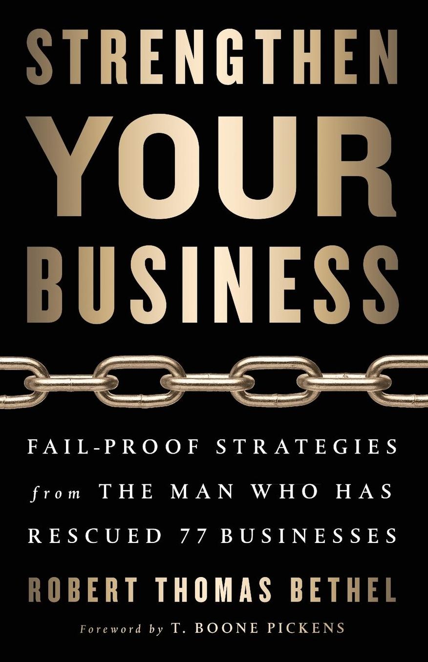 Strengthen Your Business: Fail-Proof Strategies from the Man Who Has Rescued 77 Businesses