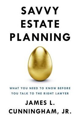 Savvy Estate Planning: What You Need to Know Before You Talk to the Right Lawyer