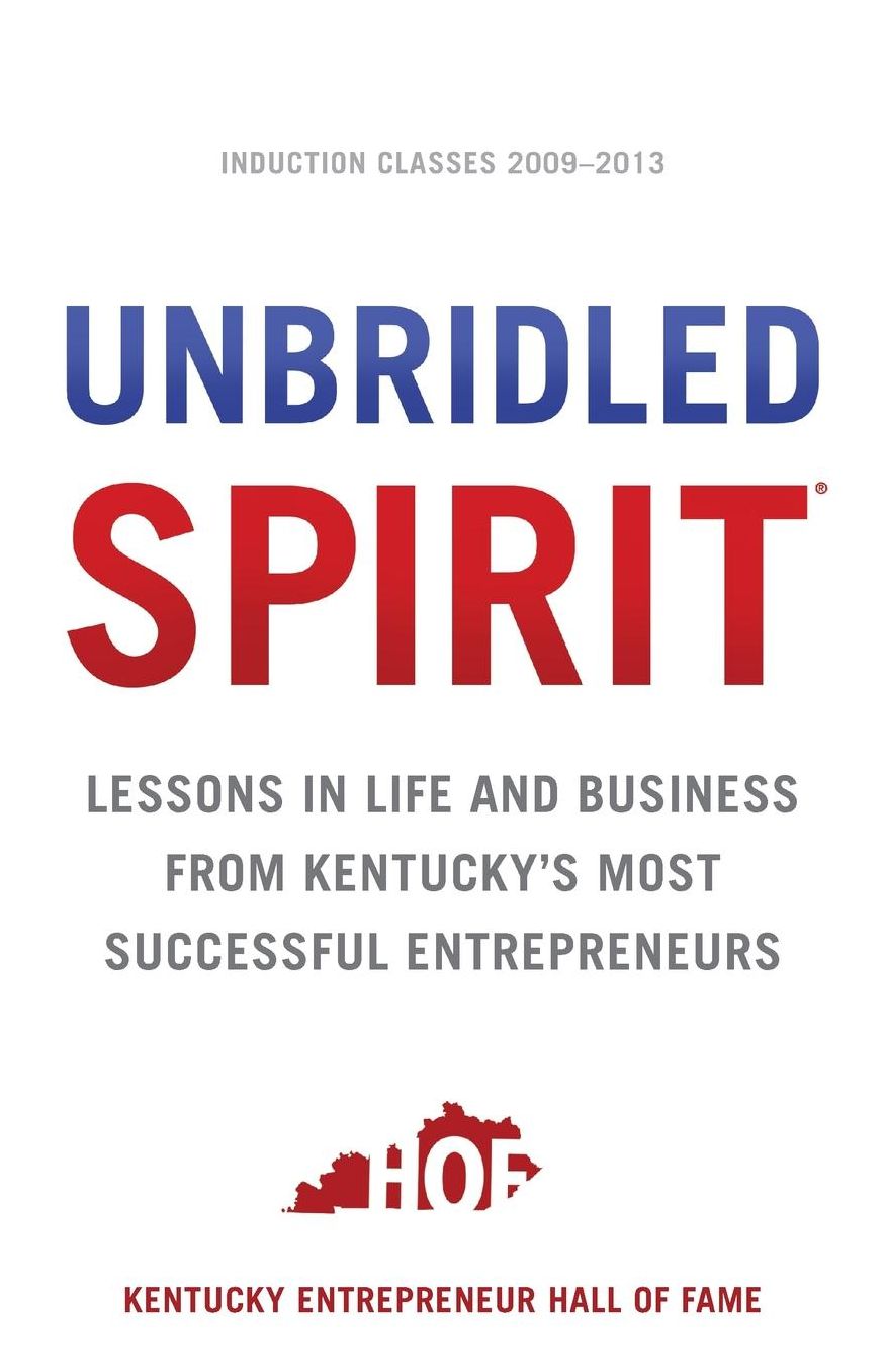 Unbridled Spirit: Lessons in Life and Business from Kentucky's Most Successful Entrepreneurs