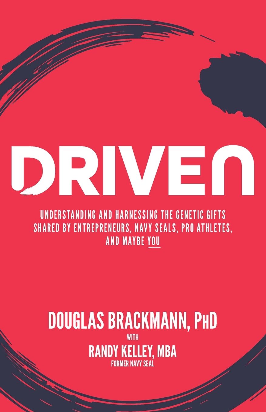 Driven: Understanding and Harnessing the Genetic Gifts Shared by Entrepreneurs, Navy SEALs, Pro Athletes, and Maybe YOU