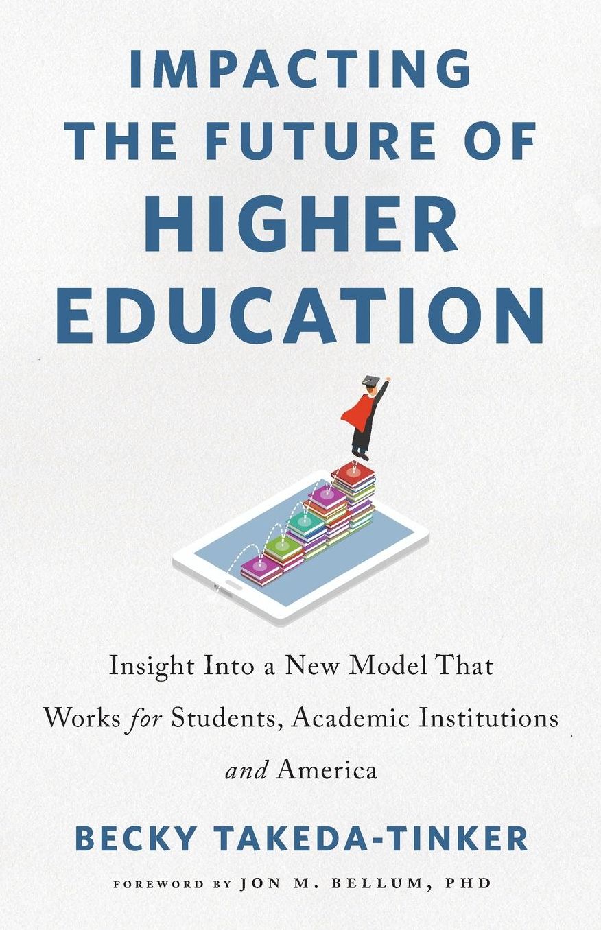 Impacting The Future of Higher Education: Insight Into a New Model That Works for Students, Academic Institutions and America
