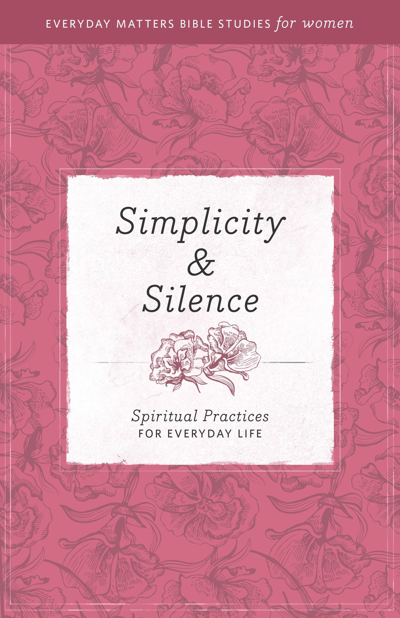 Simplicity & Silence: Spiritual Practices for Everyday Life