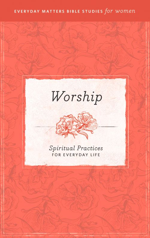 Everyday Matters Bible Studies for Women Worship