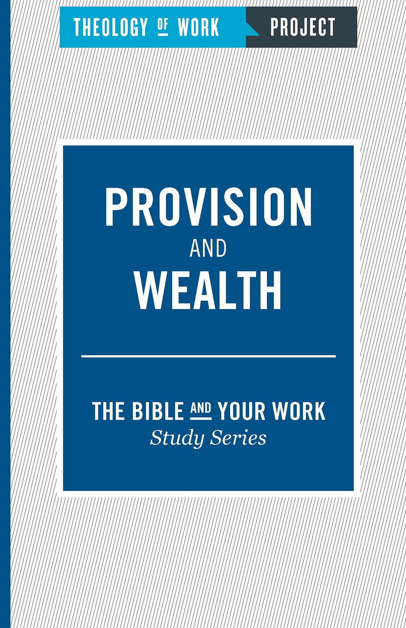 Theology of Work, The Bible and Your Work Study Series: Provision and Wealth