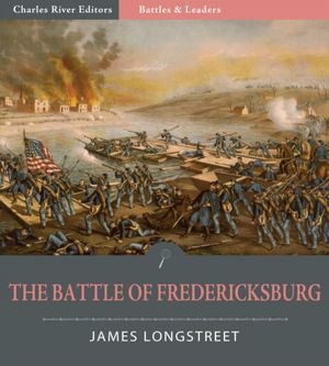 Battles and Leaders of the Civil War: The Battle of Fredericksburg (Illustrated)
