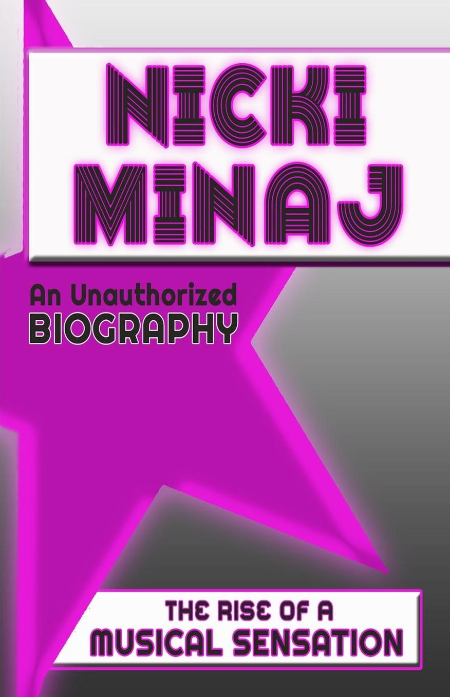Nicki Minaj: An Unauthorized Biography