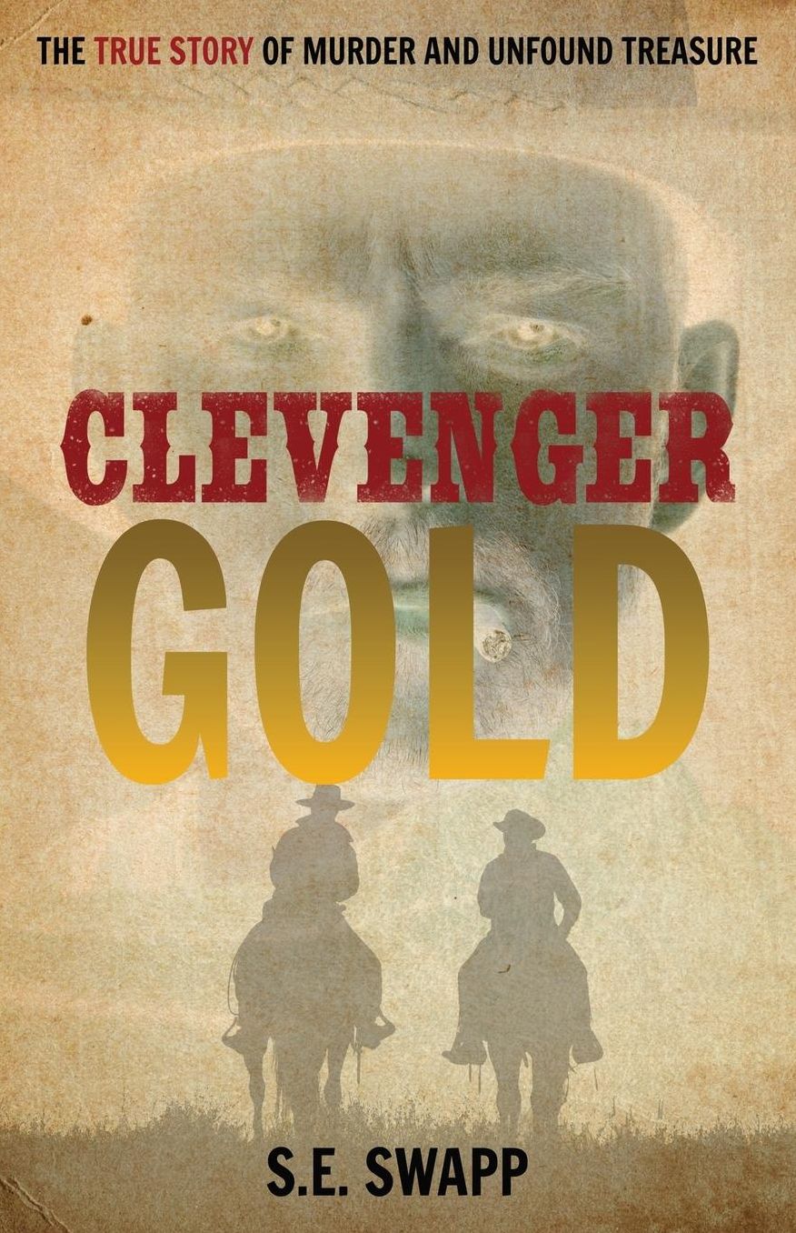 Clevenger Gold: The True Story of Murder and Unfound Treasure