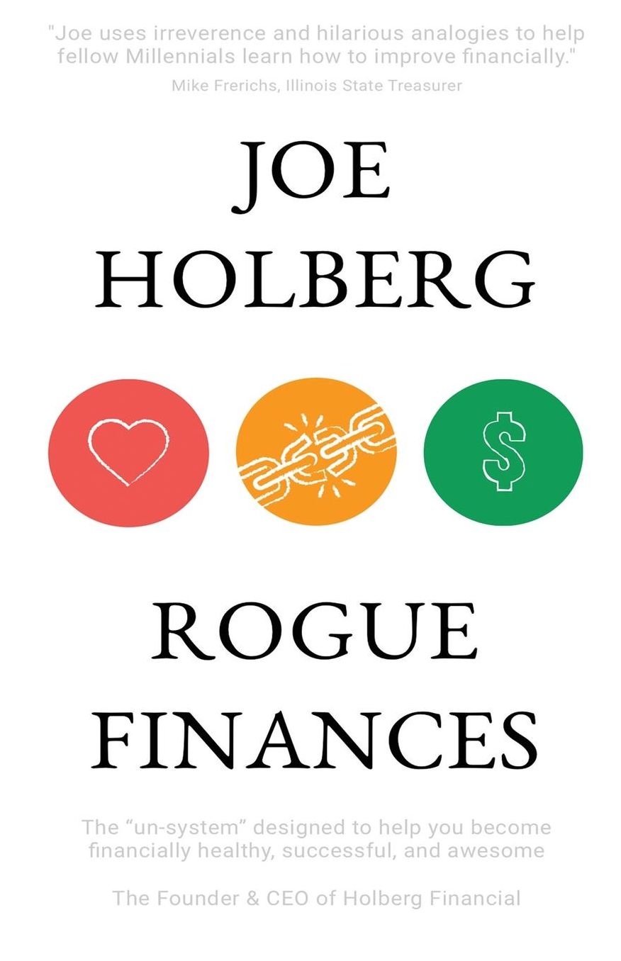 Rogue Finances: The "Un-System" Designed to Help You Become Financially Healthy, Successful, and Awesome (by Holberg Financial)