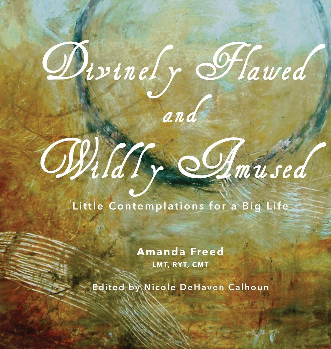 Divinely Flawed and Wildly Amused: Little Reflections for a Big Life