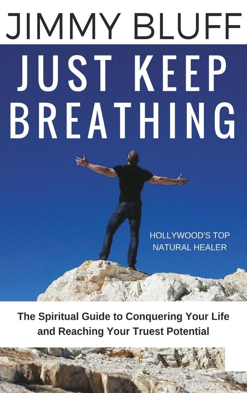 Just Keep Breathing: The Spiritual Guide to Conquering Your Life and Reaching Your Truest Potential