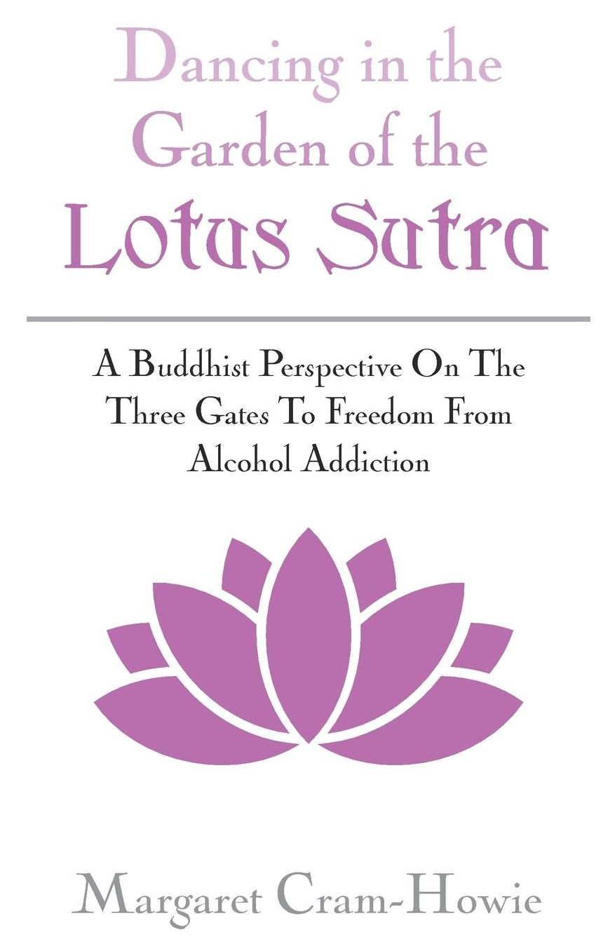 Dancing In The Garden Of The Lotus Sutra: A Buddhist Perspective On The Three Gates To Freedom From Alcohol Addiction