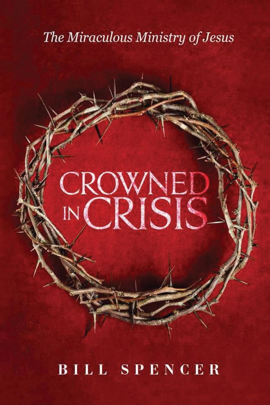 Crowned In Crisis: The Miraculous Ministry of Jesus