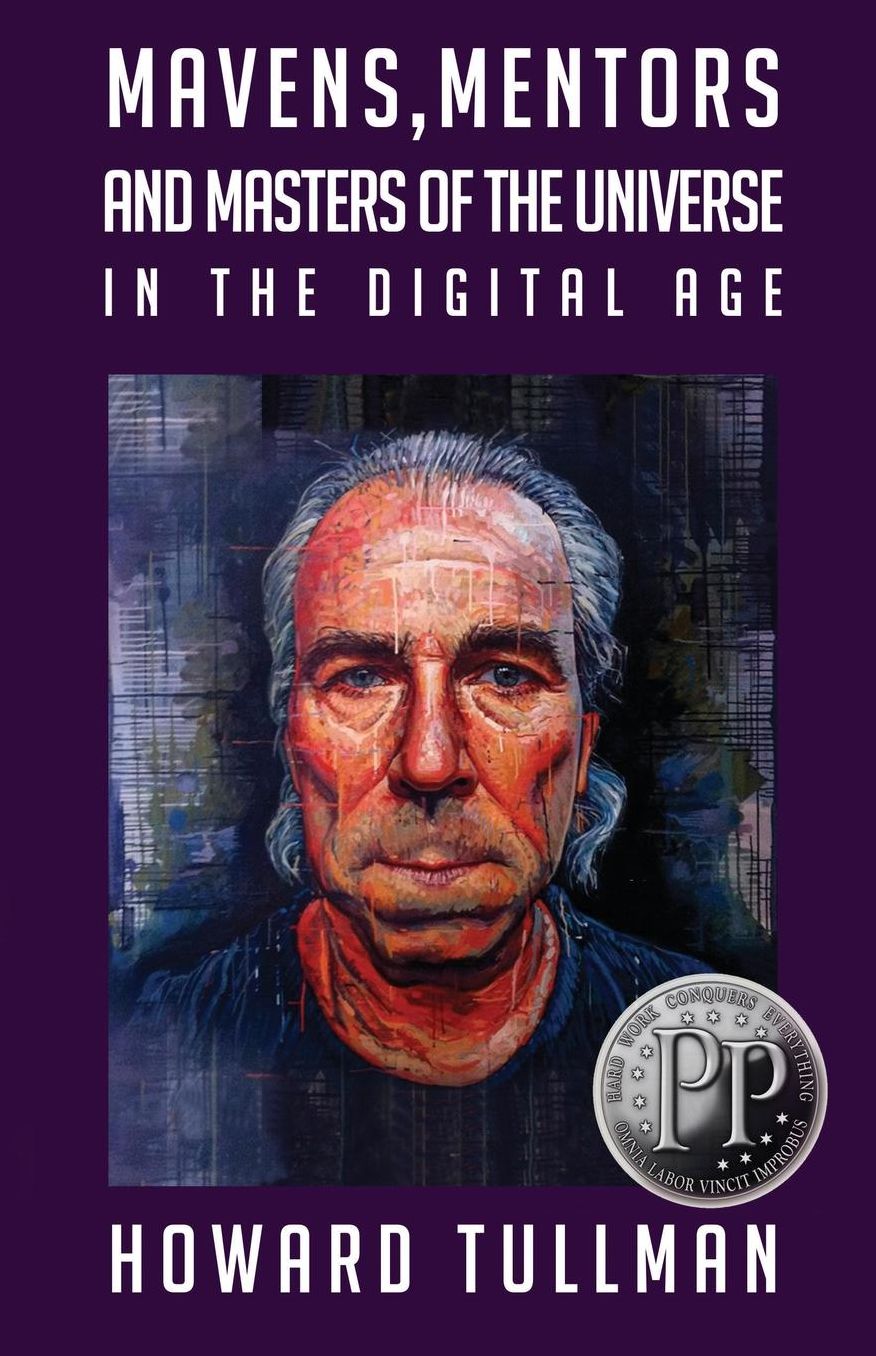 Mavens, Mentors and Masters of the Universe in the Digital Age: You Get What You Work For, Not What You Wish For