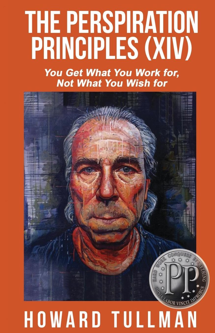The Perspiration Principles (Volume XIV): You Get What You Work For, Not What You Wish For