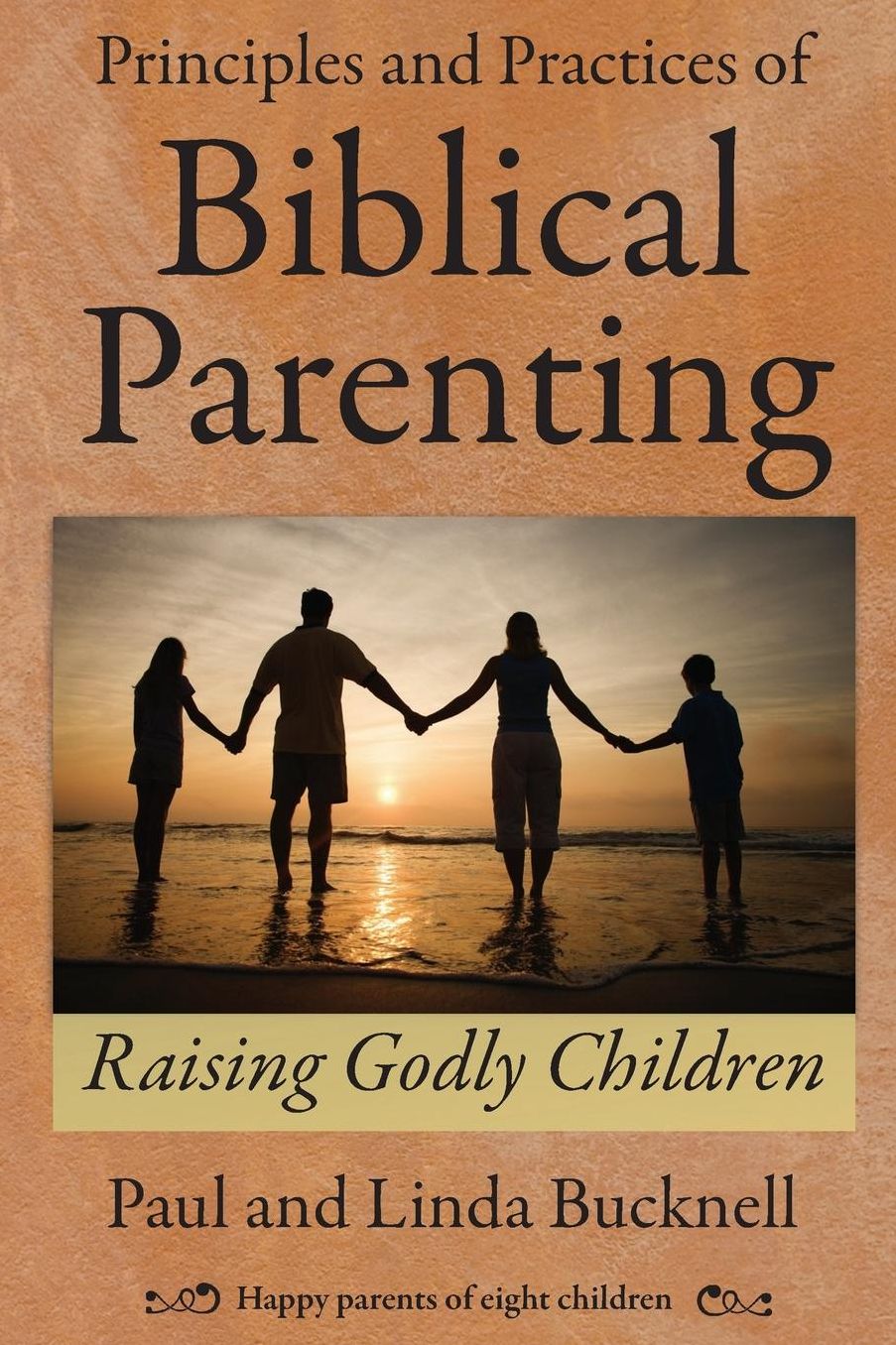Principles and Practices  for Biblical Parenting: Raising Godly Children