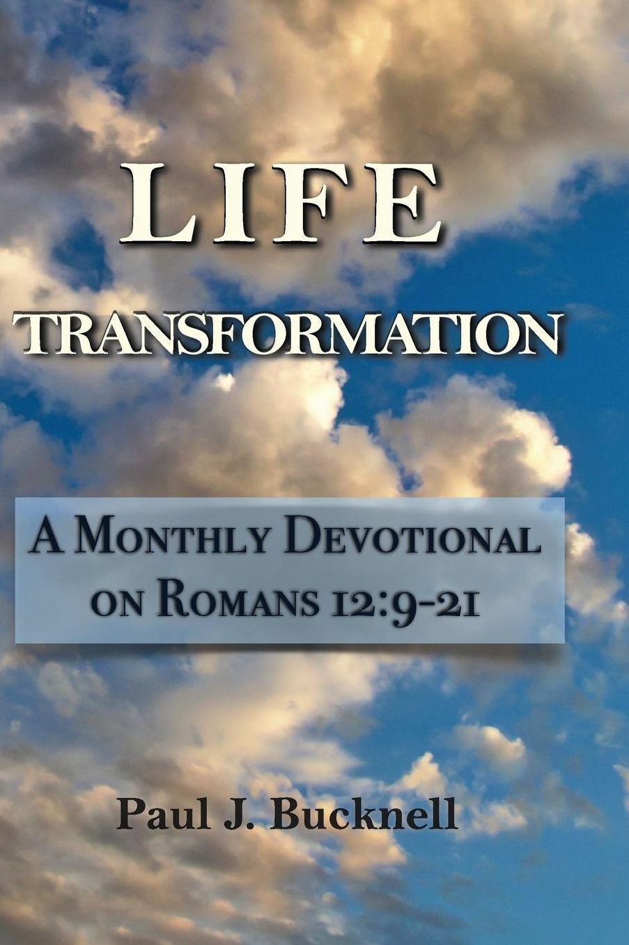 Life Transformation: A Monthly Devotional on Romans 12:9-21