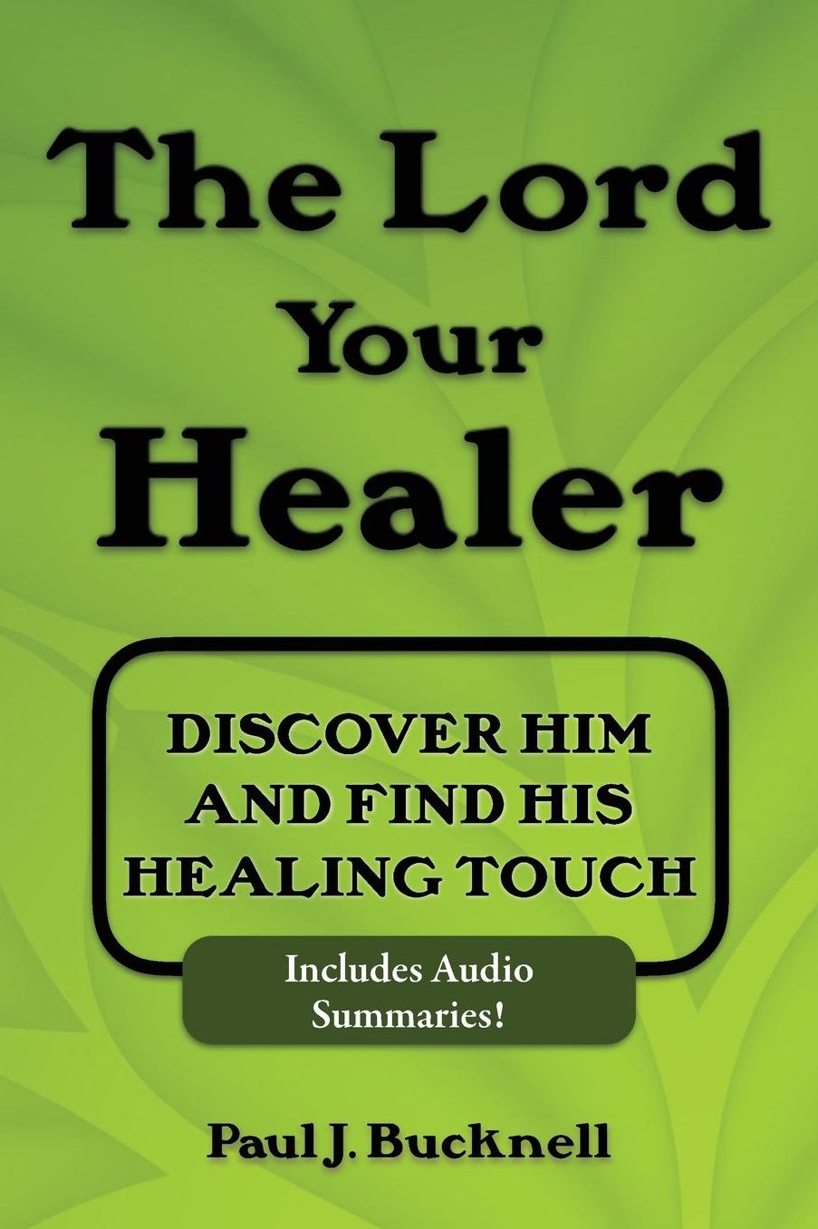 The Lord Your Healer: Discover Him and Find His Healing Touch