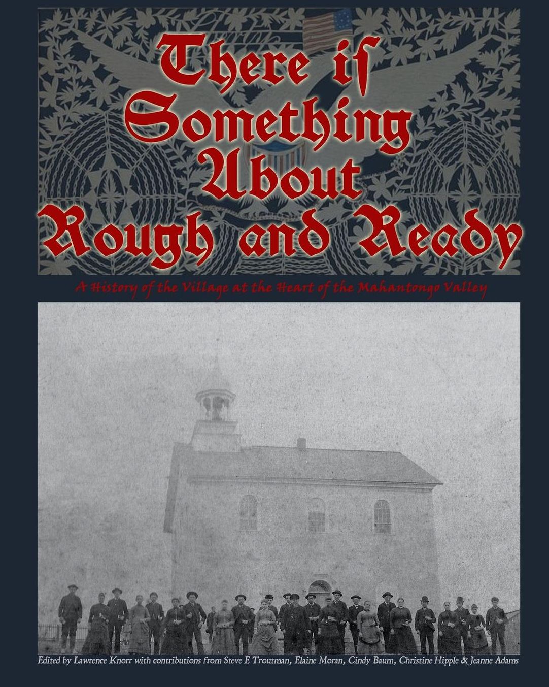 There is Something About Rough and Ready: A History of the Village at the Heart of the Mahantongo Valley