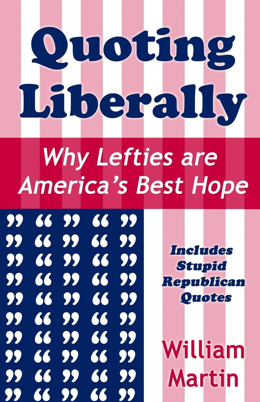 Quoting Liberally: Why Lefties are America's Best Hope