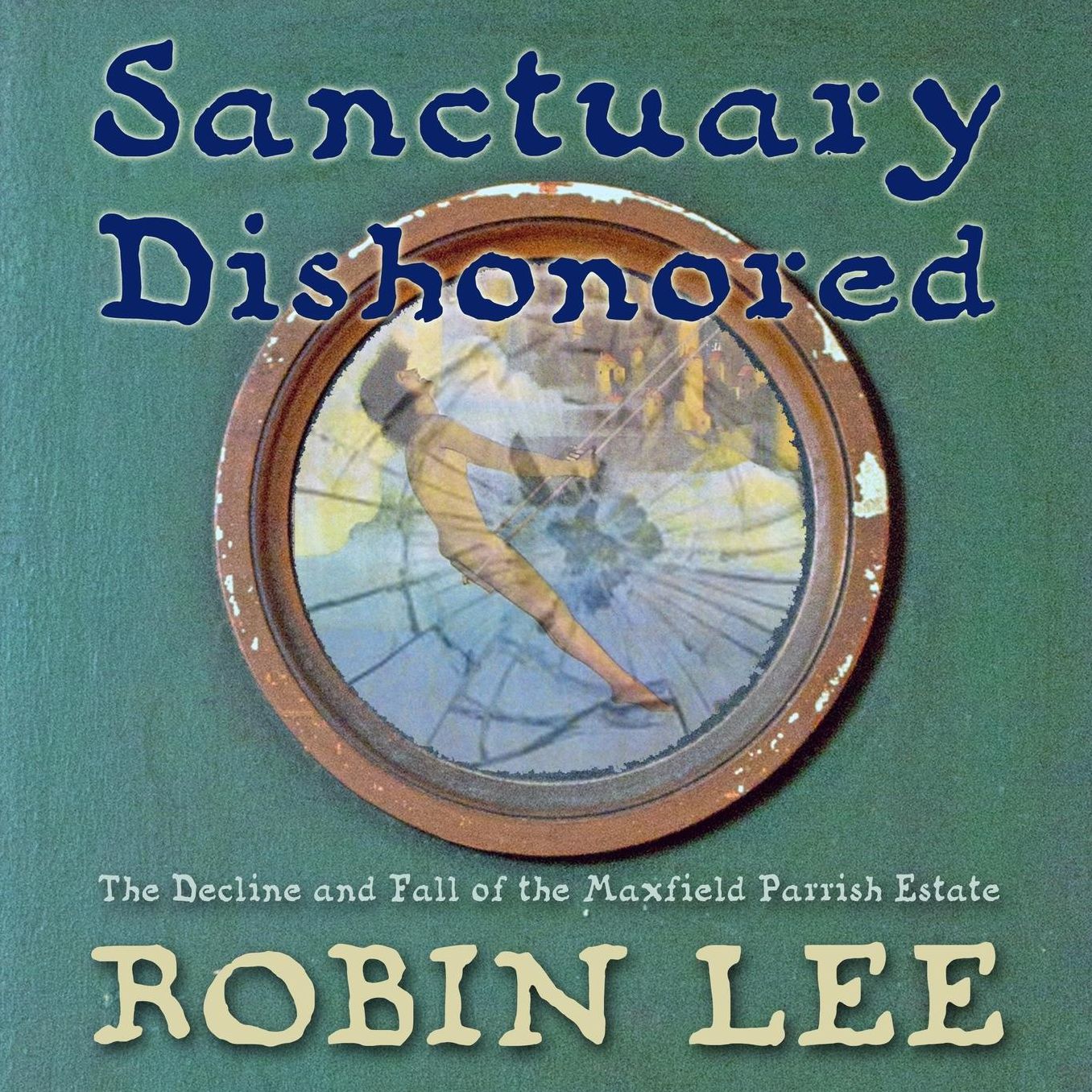 Sanctuary Dishonored: The Decline and Fall of the Maxfield Parrish Estate