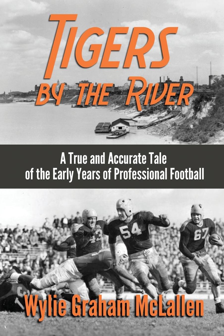 Tigers by the River: A True and Accurate Tale of the Early Days of Pro Football