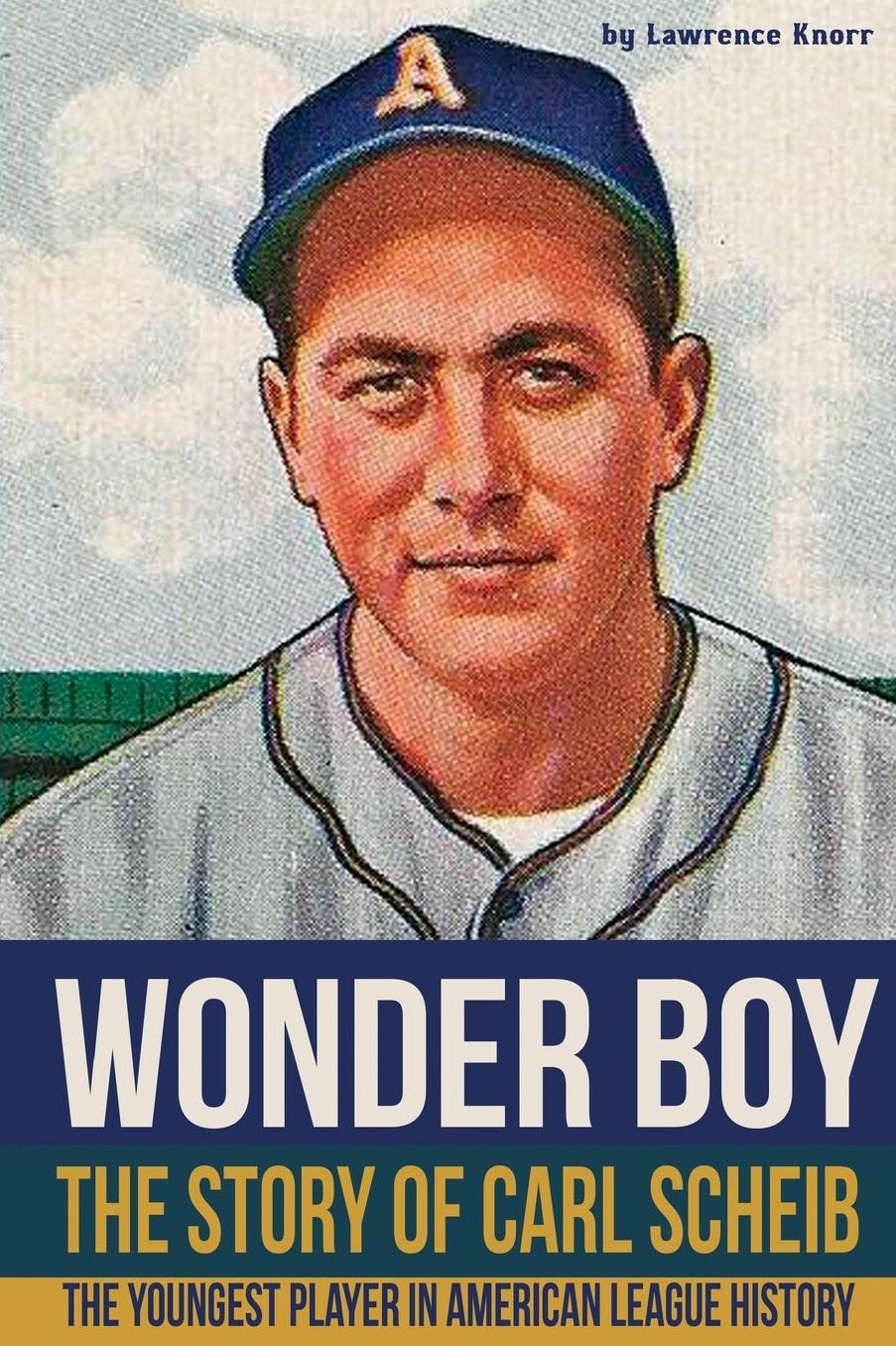 Wonder Boy - The Story of Carl Scheib: The Youngest Player in American League History